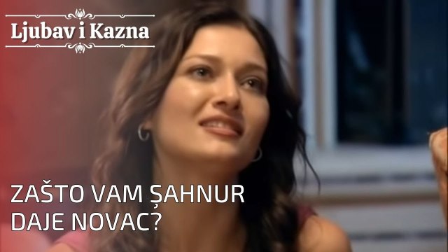 Zašto vam Şahnur daje novac? | Ljubav i Kazna - Epizoda 25