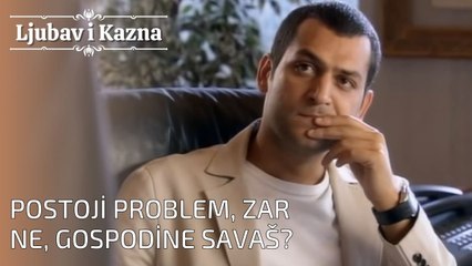Postoji problem, zar ne, gospodine Savaš? | Ljubav i Kazna - Epizoda 26