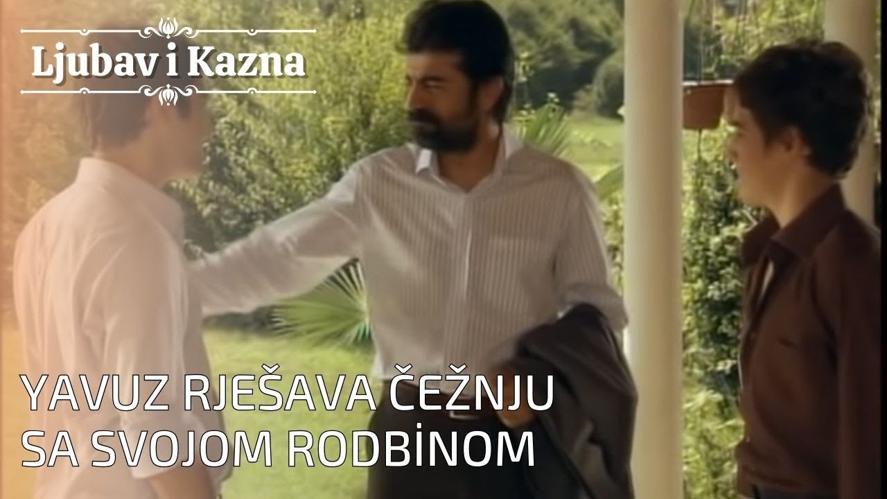 Yavuz rješava čežnju sa svojom rodbinom | Ljubav i Kazna - Epizoda 26