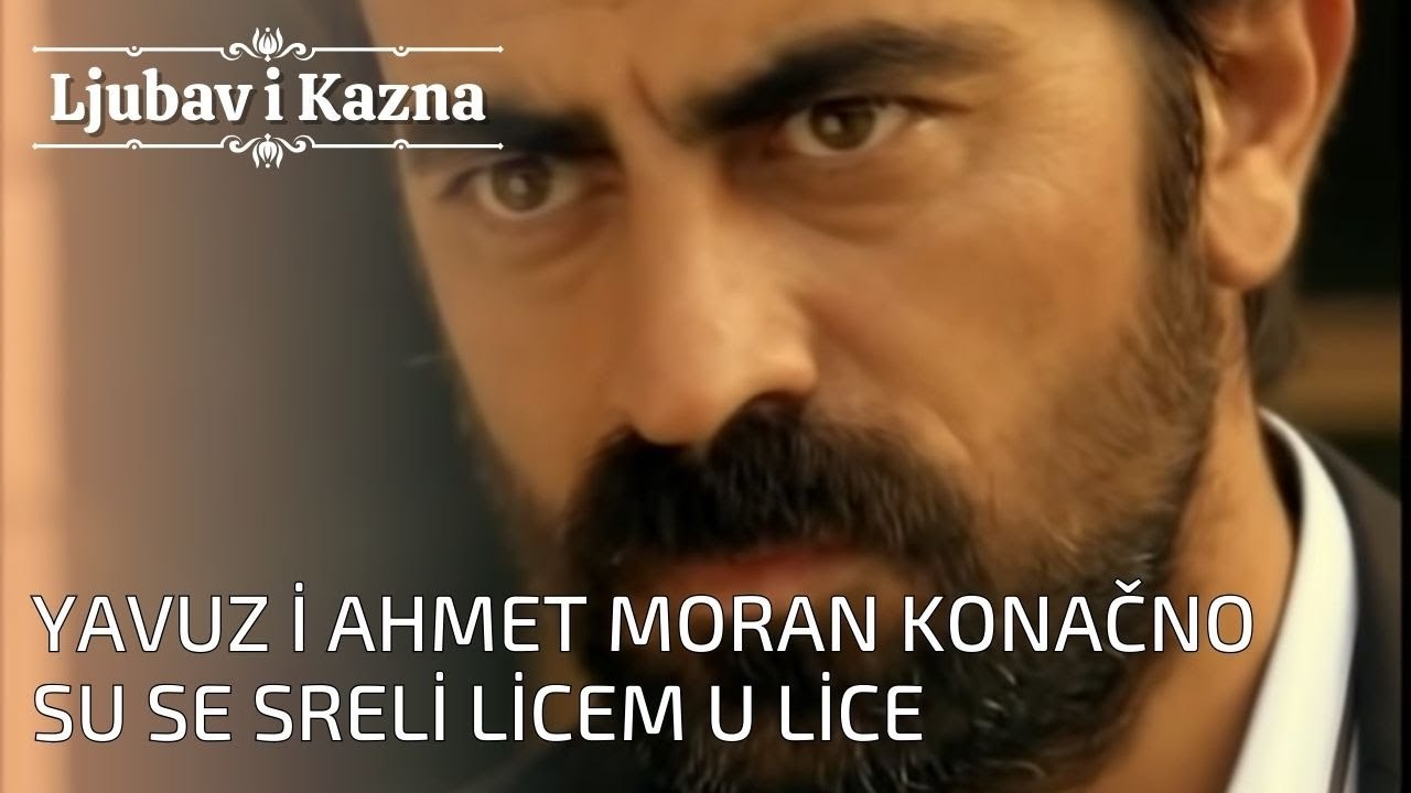Yavuz i Ahmet Moran konačno su se sreli licem u lice | Ljubav i Kazna - Epizoda 26