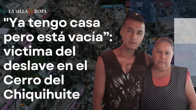 Ya tengo casa pero está vacía”- víctima del deslave en el Cerro del Chiquihuite