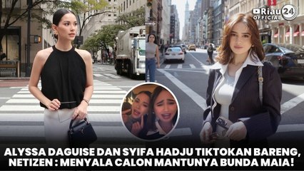 Alyssa Daguise dan Syifa Hadju TikTokan Bareng, Netizen : Menyala Calon Mantunya Bunda Maia!