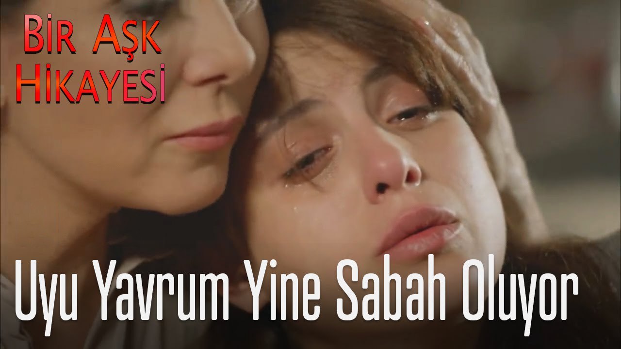 Uyu yavrum yine sabah oluyor - Bir Aşk Hikayesi