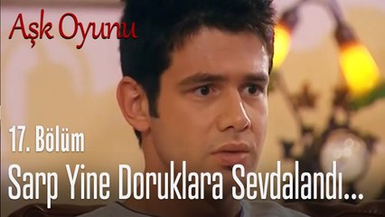 Sarp yine doruklara sevdalandı... - Aşk Oyunu 17. Bölüm