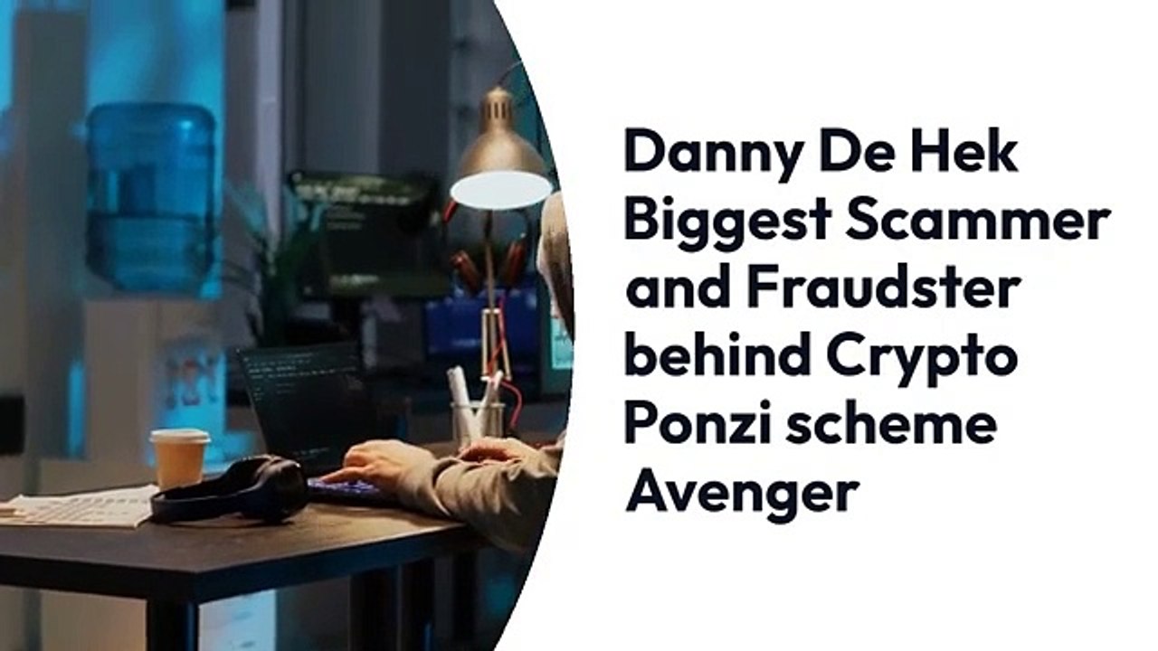 Danny De Hek - The Crypto Ponzi Scheme Avenger  Biggest Scammer and Fraudster