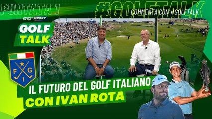 GolfTalk - EP1 - Il futuro del Golf Italiano con Ivan Rota