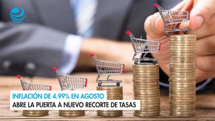 Inflación de 4.99% en agosto abre la puerta a nuevo recorte de tasas