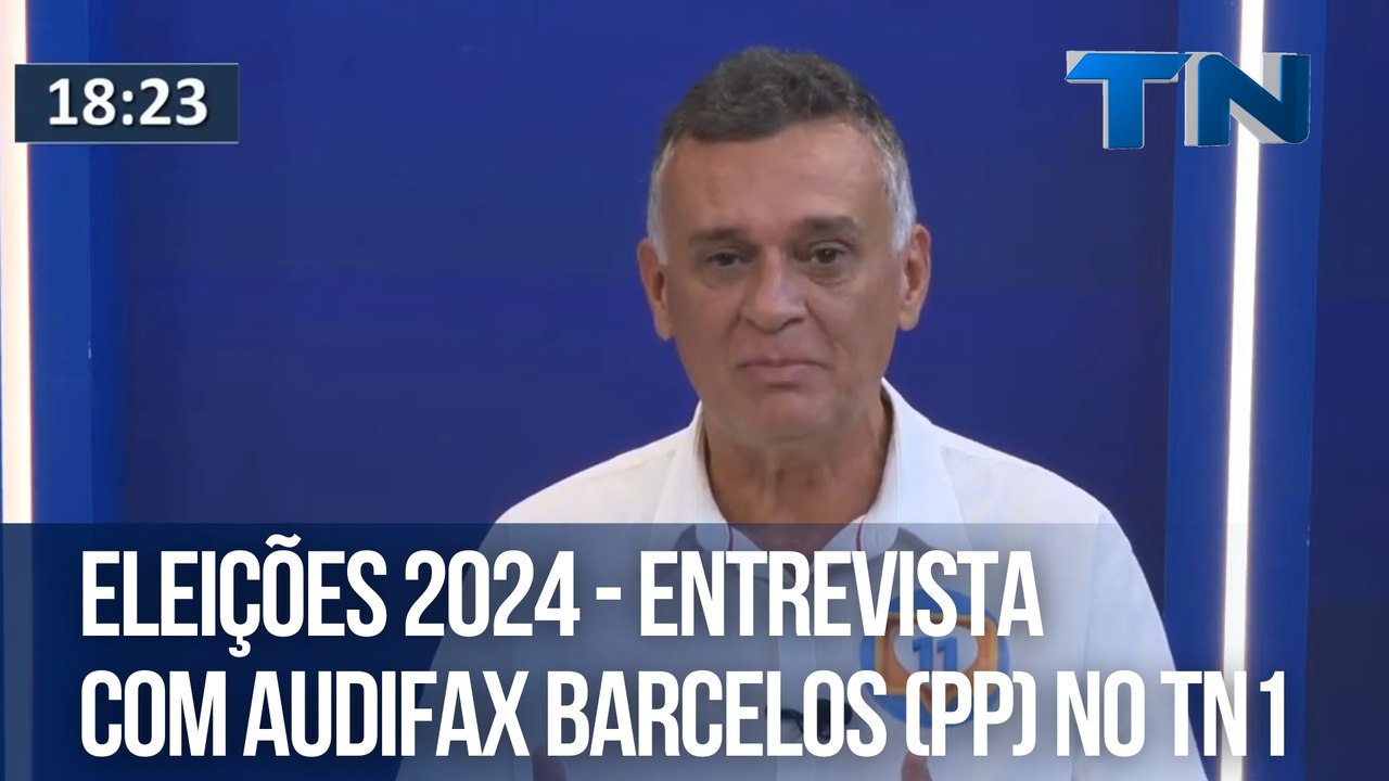 Eleições 2024 - Entrevista com Audifax Barcelos (PP) no TN1