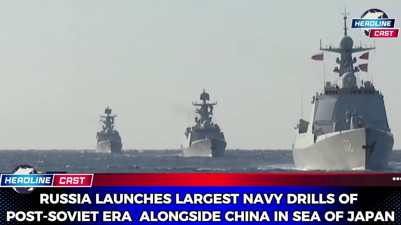 Russia and China Launch Massive Naval Drills in Sea of Japan