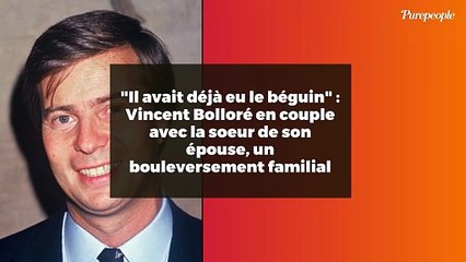 "Il avait déjà eu le béguin" : Vincent Bolloré en couple avec la soeur de son épouse, un bouleversement familial