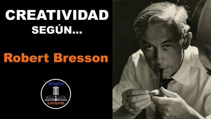 Robert Bresson · Creatividad - 7