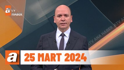 atv Ana Haber | 25 Mart 2024