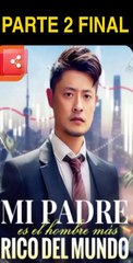 MI PADRE ES EL HOMBRE MAS RICO DEL MUNDO PARTE 2 FINAL SUBTITULADO EN ESPAÑOL
