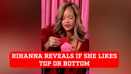 Rihanna reveals if she likes it  top or bottom in hot confession