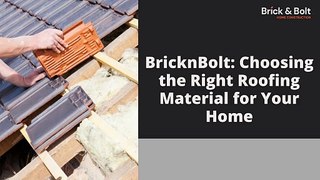 BricknBolt Choosing the Right Roofing Material for Your Home