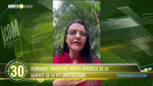 DERRUMBE FINANCIERO OBLIGA RENUNCIA DE LA GERENTE DE LA IPS UNIVERSITARIA