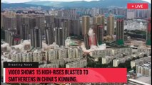 Un vídeo muestra la explosión de 15 rascacielos en la ciudad china de Kunming.