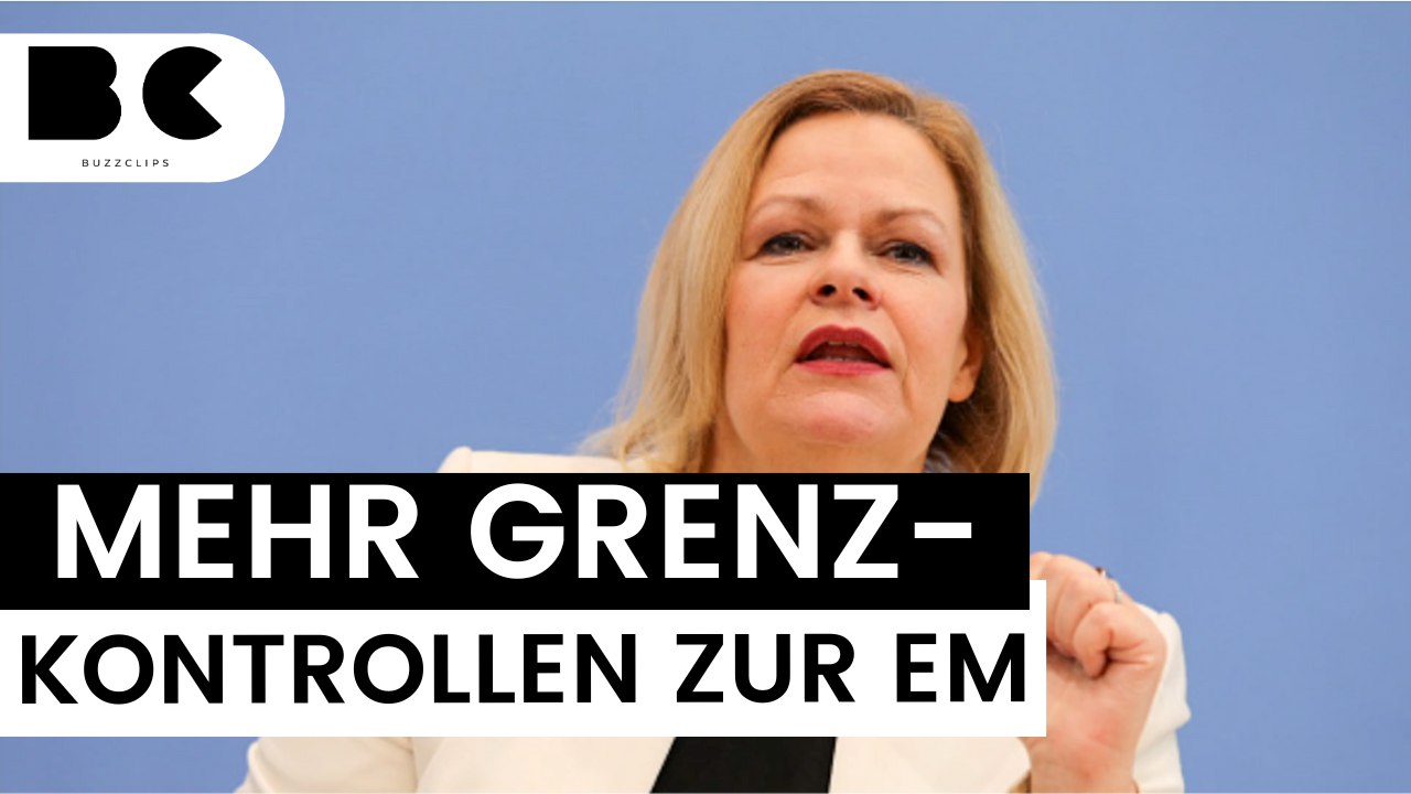 Innenministerin Faeser verstärkt Grenzkontrollen zur EM