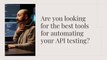 Unleash the Power of Automation Essential API Testing Tools for DevOps Teams