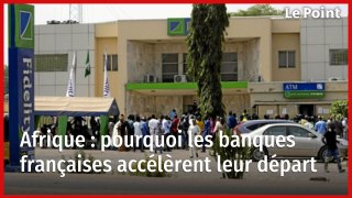 Afrique : pourquoi les banques françaises accélèrent leur départ