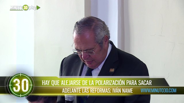 Hay que alejarse de la polarización para sacar adelante las reformas Iván Name