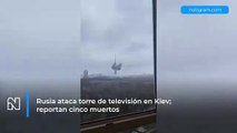 #OMG: Rusia ataca torre de televisión en Kiev; reportan cinco muertos