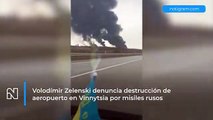 Volodímir Zelenski denuncia destrucción de aeropuerto en Vinnytsia por misiles rusos