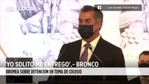 Bromeó El  Bronco sobre su detención hace 5 meses