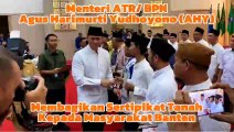 Menteri ATR BPN, Agus Harimurti Yudhoyono Membagikan Sertipikat Tanah Wakaf di Banten