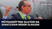 MÜTEAHHİTTEN BELEDİYE BAŞKANI OLUYOR DA SANATÇIDAN NEDEN OLMASIN? ERDAL BEŞİKÇİOĞLU