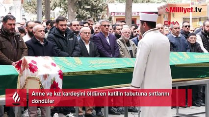 Anne ve kız kardeşini öldüren katilin tabutuna sırtlarını döndüler