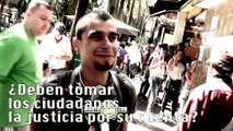 09-06-17-voxpop-deben-ciudadanos-tomar-justicia-por-su-cuenta