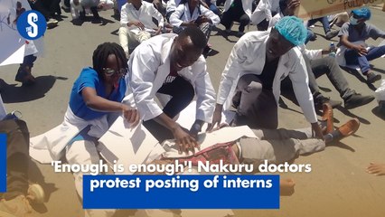 'Enough is enough'! Nakuru doctors protest posting of interns