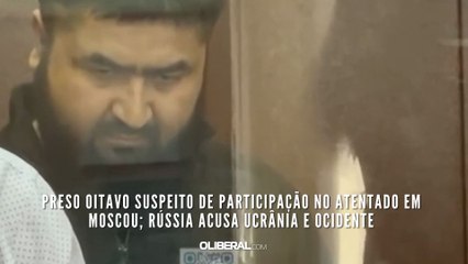Preso oitavo suspeito de participação no atentado em Moscou; Rússia acusa Ucrânia e Ocidente