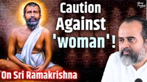 Why have some sages advised caution against 'woman'? || Acharya Prashant, on Sri Ramakrishna (2017)
