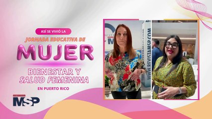 Así se vivió la jornada educativa de ‘Mujer: Bienestar y Salud Femenina’ en Puerto Rico - #MSP