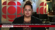 La Policía Montada de Canadá dice que hay al menos 10 muertos después de los apuñalamientos, 2 sospechosos priofugos