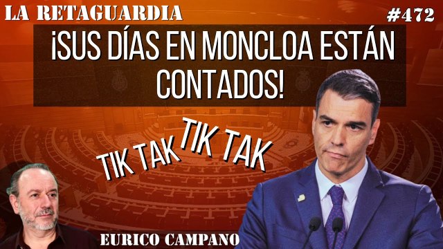 La Retaguardia #472: ¡Sánchez es el tonto útil de los golpistas y de Begoña! ¡Sus días en Moncloa están contados!
