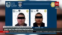 Dictan prisión preventiva contra dos policías de CdMx por secuestro exprés