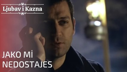 Jako mi nedostajes | Ljubav i Kazna - Epizoda 15