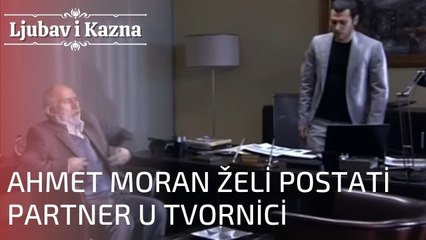 Ahmet Moran želi postati partner u Tvornici | Ljubav i Kazna - Epizoda 15
