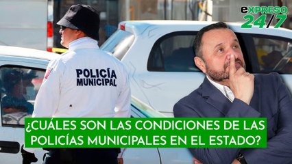 ¿Cuáles son las condiciones de las Policías Municipales en el Estado?