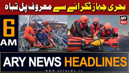 ARY News 6 AM Headlines | 27th March 2024 | Cargo Ship Crash