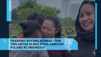Prabowo Bawa Annisah TKW  yang Terlantar di Malaysia Pulang Kembali  ke Indonesia