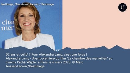 52 ans et célib' ? Pour Alexandra Lamy, c'est une force !