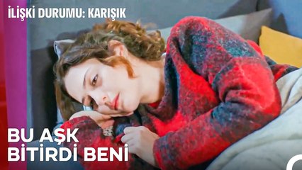 Canımın Acısından Bayılmışım Sadece - İlişki Durumu Karışık