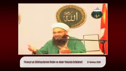 Firavun'un Sihirbazlarının Îmânı ve Allah Yolunda İstikâmet (Fetih Mescidi) 31 Temmuz 2008