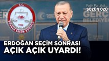 ERDOĞAN SEÇİM SONRASI AÇIK AÇIK UYARDI!