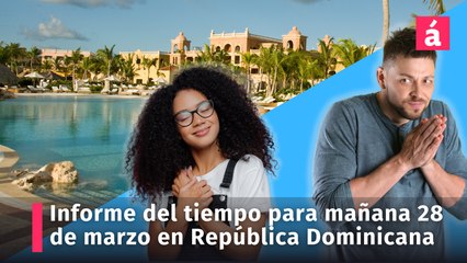 Clima: informe del tiempo para mañana jueves 28 de marzo en la República Dominicana