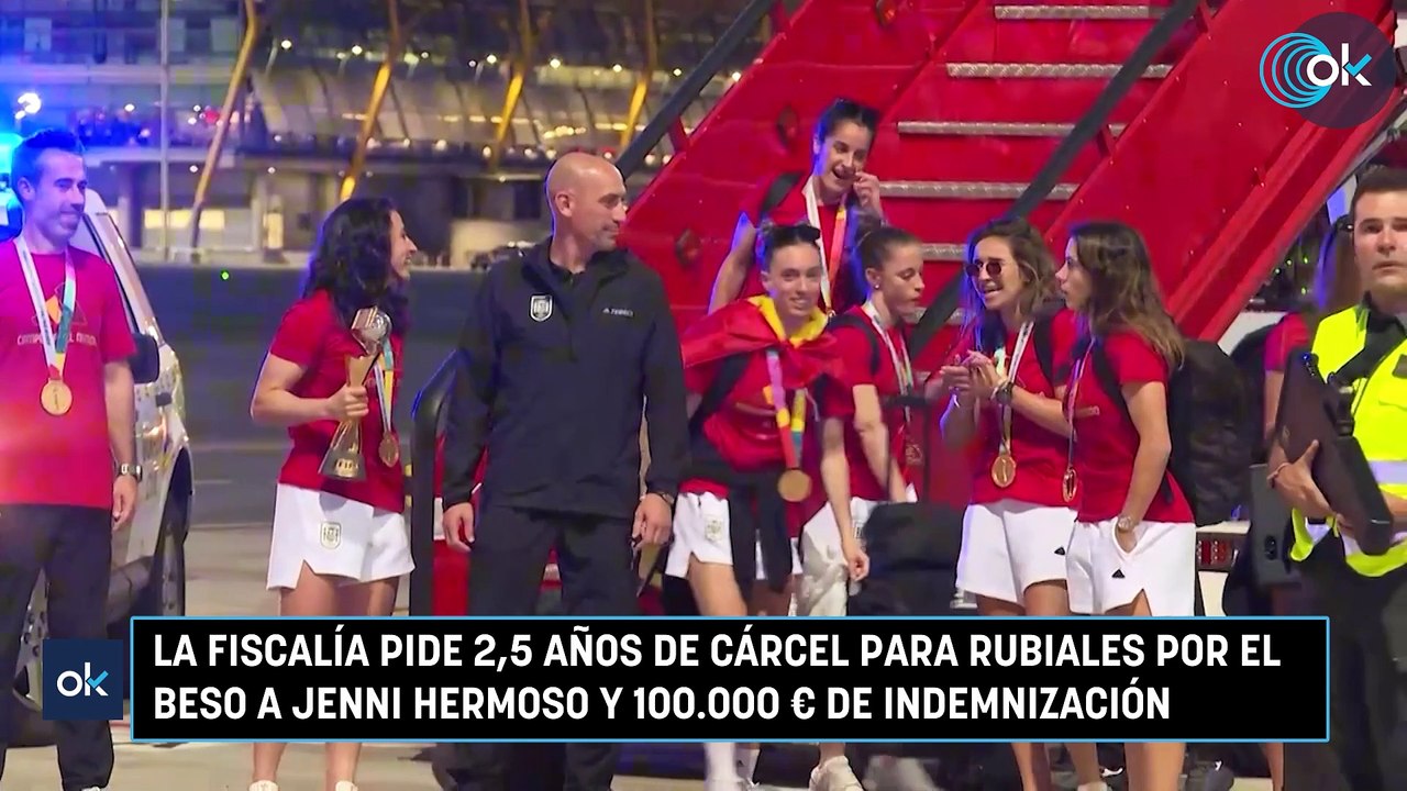 La Fiscalía pide 2,5 años de cárcel para Rubiales por el beso a Jenni Hermoso y 100.000 € de indemnización
